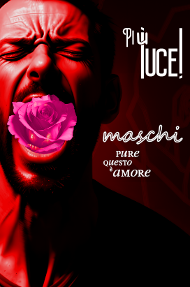 più luce! | MASCHI – pure questo è amore